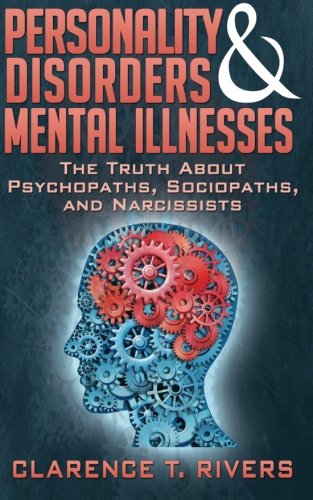 Personality Disorders and Mental Illnesses: The Truth About Psychopaths, Sociopaths, and Narcissists – Best Psychology Books ⋆ Best Psychology Books ⋆ Lifestyle