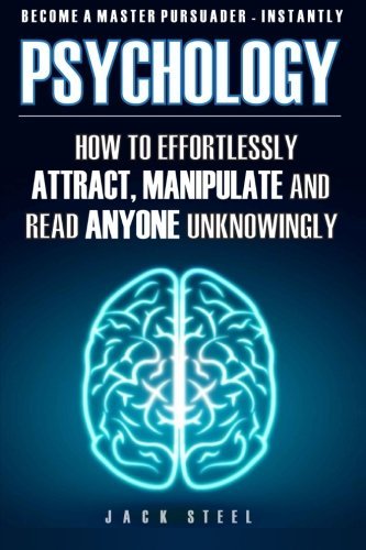 Psychology: How To Effortlessly Attract, Manipulate And Read Anyone Unknowingly: How To Effortlessly Attract, Manipulate And Read Anyone Unknowingly – Become A Master Persuader INSTANTLY – Best Psychology Books ⋆ Best Psychology Books ⋆ Lifestyle