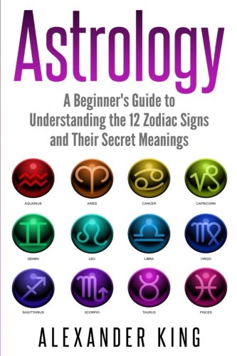 Astrology: A Beginner’s Guide to Understanding the 12 Zodiac Signs and Their Secret Meanings – Best Astrology Books ⋆ Best Astrology Books ⋆ Lifestyle