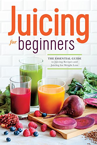 Juicing for Beginners: The Essential Guide to Juicing Recipes and Juicing for Weight Loss – Best Diet Books ⋆ Best Diet Books ⋆ Lifestyle