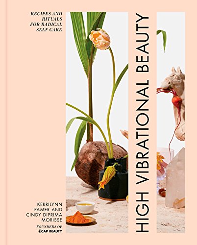 High Vibrational Beauty: Recipes & Rituals for Radical Self Care – Best Diet Books ⋆ Best Diet Books ⋆ Lifestyle