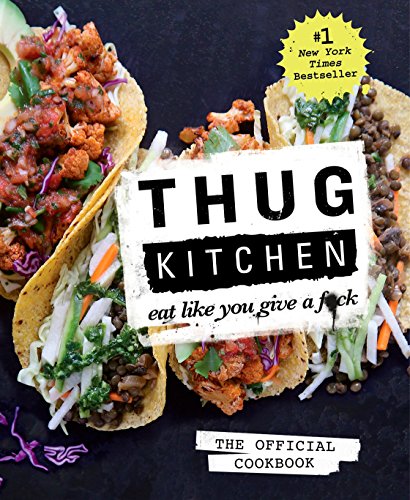 Thug Kitchen: The Official Cookbook: Eat Like You Give a F*ck (Thug Kitchen Cookbooks) – Best Diet Books ⋆ Best Diet Books ⋆ Lifestyle