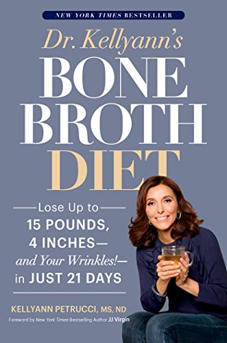 Dr. Kellyann’s Bone Broth Diet: Lose Up to 15 Pounds, 4 Inches-and Your Wrinkles!-in Just 21 Days – Best Diet Books ⋆ Best Diet Books ⋆ Lifestyle