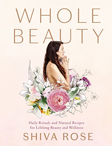 Whole Beauty: Daily Rituals and Natural Recipes for Lifelong Beauty and Wellness – Best Diet Books ⋆ Best Diet Books ⋆ Lifestyle