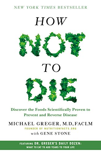 How Not to Die: Discover the Foods Scientifically Proven to Prevent and Reverse Disease – Best Diet Books ⋆ Best Diet Books ⋆ Lifestyle