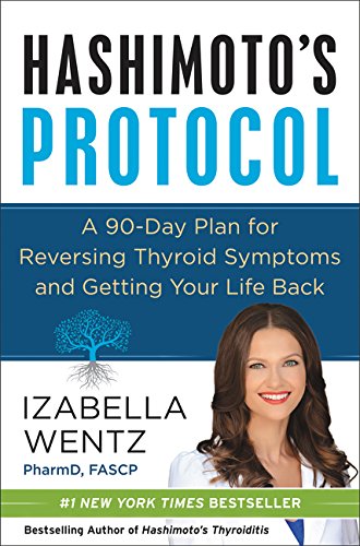 Hashimoto’s Protocol: A 90-Day Plan for Reversing Thyroid Symptoms and Getting Your Life Back – Best Diet Books ⋆ Best Diet Books ⋆ Lifestyle