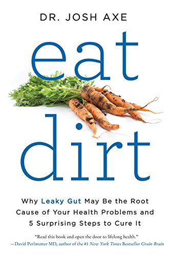 Eat Dirt: Why Leaky Gut May Be the Root Cause of Your Health Problems and 5 Surprising Steps to Cure It – Best Diet Books ⋆ Best Diet Books ⋆ Lifestyle