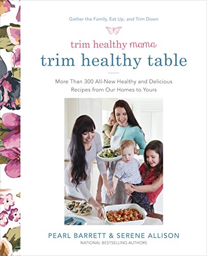 Trim Healthy Mama’s Trim Healthy Table: More Than 300 All-New Healthy and Delicious Recipes from Our Homes to Yours – Best Diet Books ⋆ Best Diet Books ⋆ Lifestyle