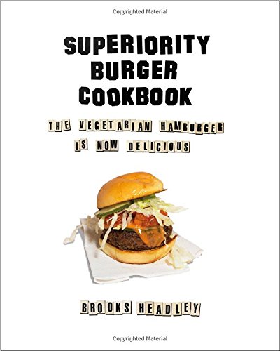 Superiority Burger Cookbook: The Vegetarian Hamburger Is Now Delicious – Best Diet Books ⋆ Best Diet Books ⋆ Lifestyle